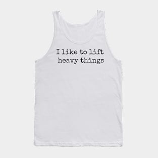 I Like to Lift Heavy Things Tank Top